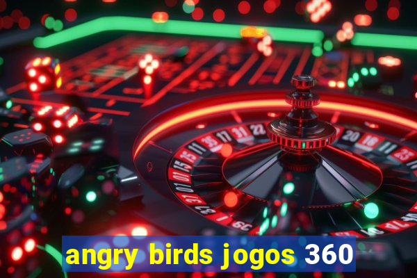 angry birds jogos 360